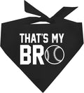 That's My Bro Dog Bandana | 100% Cotton Adjustable Triangle | Made in USA | Baseball| Sports | Biggest Fan | Game Day | Black, One Size (535)
