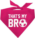 That's My Bro Dog Bandana | 100% Cotton Adjustable Triangle | Made in USA | Soccer| Sports | Biggest Fan | Game Day | Hot Pink, One Size (533)