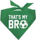 That's My Bro Dog Bandana | 100% Cotton Adjustable Triangle | Made in USA | Soccer| Sports | Biggest Fan | Game Day | Green, One Size (533)